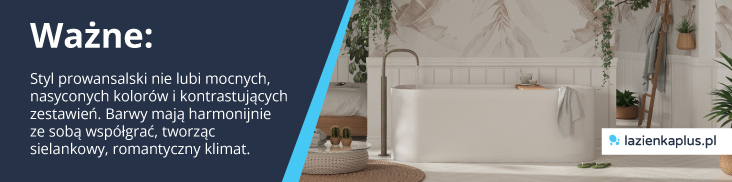 Ważne: Styl prowansalski nie lubi mocnych, nasyconych kolorów i kontrastujących zestawień. Barwy mają harmonijnie ze sobą współgrać, tworząc sielankowy, romantyczny klimat. - infografika